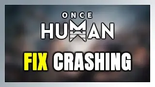 How to FIX Once Human Crashing