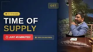 Time of Supply in Just 45 Minutes! 🔥 CA Inter GST | Section 12 & 13 | ICAI Material | Jan 2026