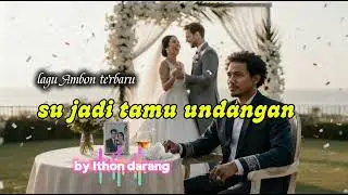 Lagu Ambon terbaru/// su jadi tamu undangan/// by Ithon Darang....