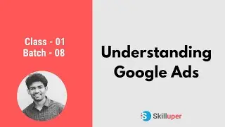 Class-01 (Batch-08) - Understanding Google Ads - How Google Ads Works
