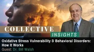 Oxidative Stress Vulnerability & Behavioral Disorders With Dr. Bill Walsh