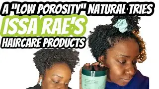 *NEW* SIENNA NATURALS| Low Porosity Natural Hair| Issa Rae Haircare Brand