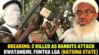 ​BREAKING: 2 Killed as Bandits Attack Kwatangiri, Funtua LGA (Katsina State)