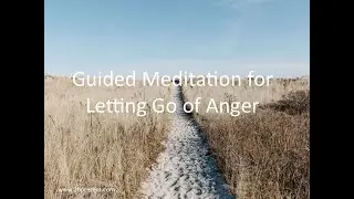 Releasing Anger -  A Guided Meditation to Help You Let Go of Anger, Relax and Relieve Stress