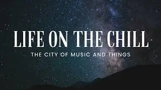 Star Gazing - Ambient Playlist - Life on the Chill / The City of Music and Things