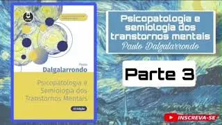 AUDIOLIVRO, Psicopatologia e a semiologia dos transtornos mentais, Paulo Dalgalarrondo, Parte 3.