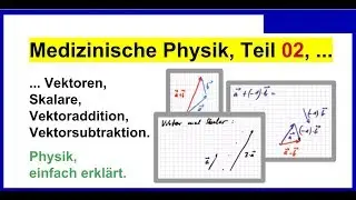 Medizinische Physik 02, Vektoren, Skalare, Vektoraddition, Vektorsubtraktion