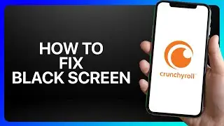 How To Fix Crunchyroll Black Screen Tutorial
