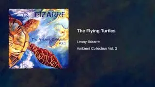 Lenny Ibizarre - Ambient Collection Vol. 3 - The Flying Turtles