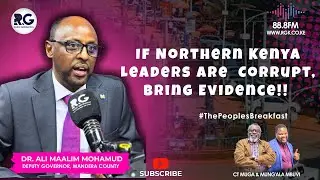 If Truly Northern Kenya Leaders Are Very Corrupt, Please Provide Evidence ~ Dr Ali Maalim