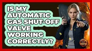 Is My Automatic Gas Shut-Off Valve Working Correctly?