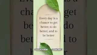 Every Day is a Chance to Get Better
