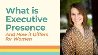What is Executive Presence And How it Differs for Women | E10