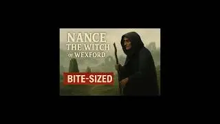 Bite-Sized :The Witch of Wexford; The True Story of Nance the Wise Woman