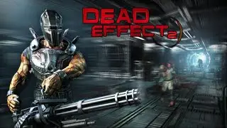 Dead Effect 2 прохождение на русском ▶ 1