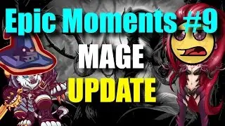 Epic Moments #9 MAGE UPDATE !