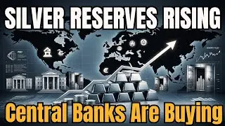Central Bank Buying and Silver Reserves &mdash; New Global Monetary Trends