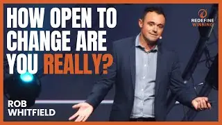 Rob Whitfield - How Open To Change Are You Really?