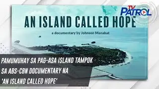 Pamumuhay sa Pag-asa Island tampok sa ABS-CBN documentary na 'An island called hope' | TV Patrol