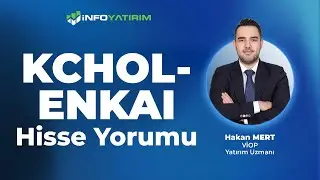 Hakan Mert'ten KCHOL - ENKAI Hisse Yorumu 12 Kasım 2025 Tarihli Yayından I İnfo Yatırım