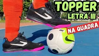 TESTE NA QUADRA⚽ CHUTEIRA FUTSAL TOPPER LETRA 3‼ BOA E BARATA UMAS DAS MELHORES CHUTEIRAS DE FUTSAL