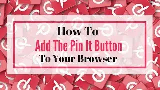 How To Add The Pin It Button To Your Browser