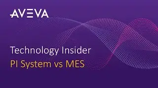 AVEVA PI System & MES Complementarity - Top 6 advantages of having both solutions