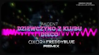 @AKCENTOficjalny - Dziewczyno z Klubu Disco (OXOR vs FreddyBlue Remix) [2023]