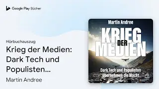 &bdquo;Krieg der Medien: Dark Tech und Populisten&hellip;&ldquo; von Martin Andree&nbsp;&middot; H&ouml;rbuchauszug