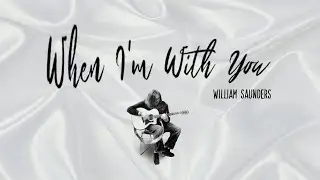 When I'm With You - William Saunders (Remastered 2024)