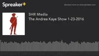 The Andrea Kaye Show 1-23-2016