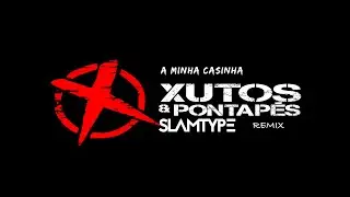 Xutos & Pontap&eacute;s - A Minha Casinha [Slamtype Remix]