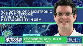 Validation of a Bicistronic CAR to Overcome intratumoral Heterogeneity in GBM - Zev Binder, M.D.