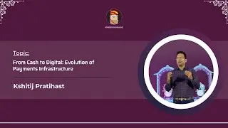 Kshitij Pratihast - From Cash to Digital: Evolution of Payments Infrastructure