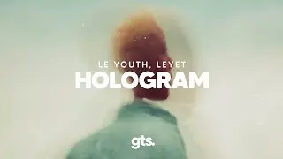Le Youth, LeyeT - Hologram