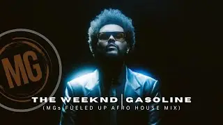 Ep 118 - The Weeknd - Gasoline (MGs Fueled Up Afro House Mix)