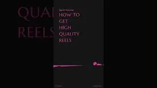 How to get high quality reels.