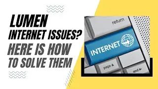 Lumen Internet Problems? Here is How To Solve Them!