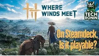 Where Winds Meet on Steam Deck &ndash; Can It Run? Settings Included