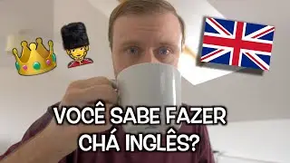 TUTORIAL: APRENDA A FAZER O VERDADEIRO CHÁ INGLÊS COM UM BRITÂNICO
