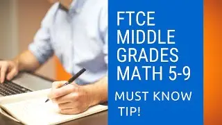 FTCE Middle Grades Math 5-9 A TIP YOU NEED TO KNOW!!