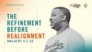 The Refinement Before Realignment | Malachi 3:1-12 | Jeffrey A. Johnson II | CR