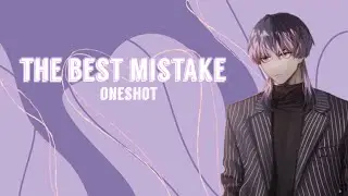 The Best Mistake // OneShot 1/?