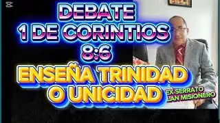 DEBATE 1 DE CORINTIOS 8:6 ENSE&Ntilde;A TRINIDAD O UNICIDAD - ERUDITO TRINITARIO VS PENTECOSTAL UNICITARIO 
