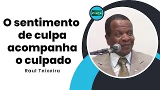 O sentimento de culpa acompanha o culpado - Raul Teixeira