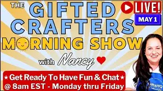 ☀️ Good Morning, Gifted Crafters! LIVE: Sewing, Crafting & More Fun, 5/1/25 #1