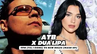 ATB &ndash; 9PM (Till I Come) vs Dua Lipa &ndash; New Rules (Mash-Up)