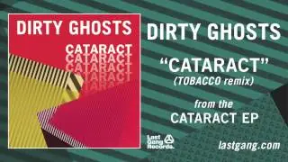 Dirty Ghosts - Cataract (TOBACCO Remix)