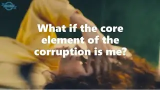 What if the core element of the corruption is me?