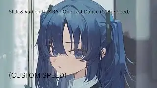 SILK & Audien ft. XIRA - One Last Dance (1.18x speed)